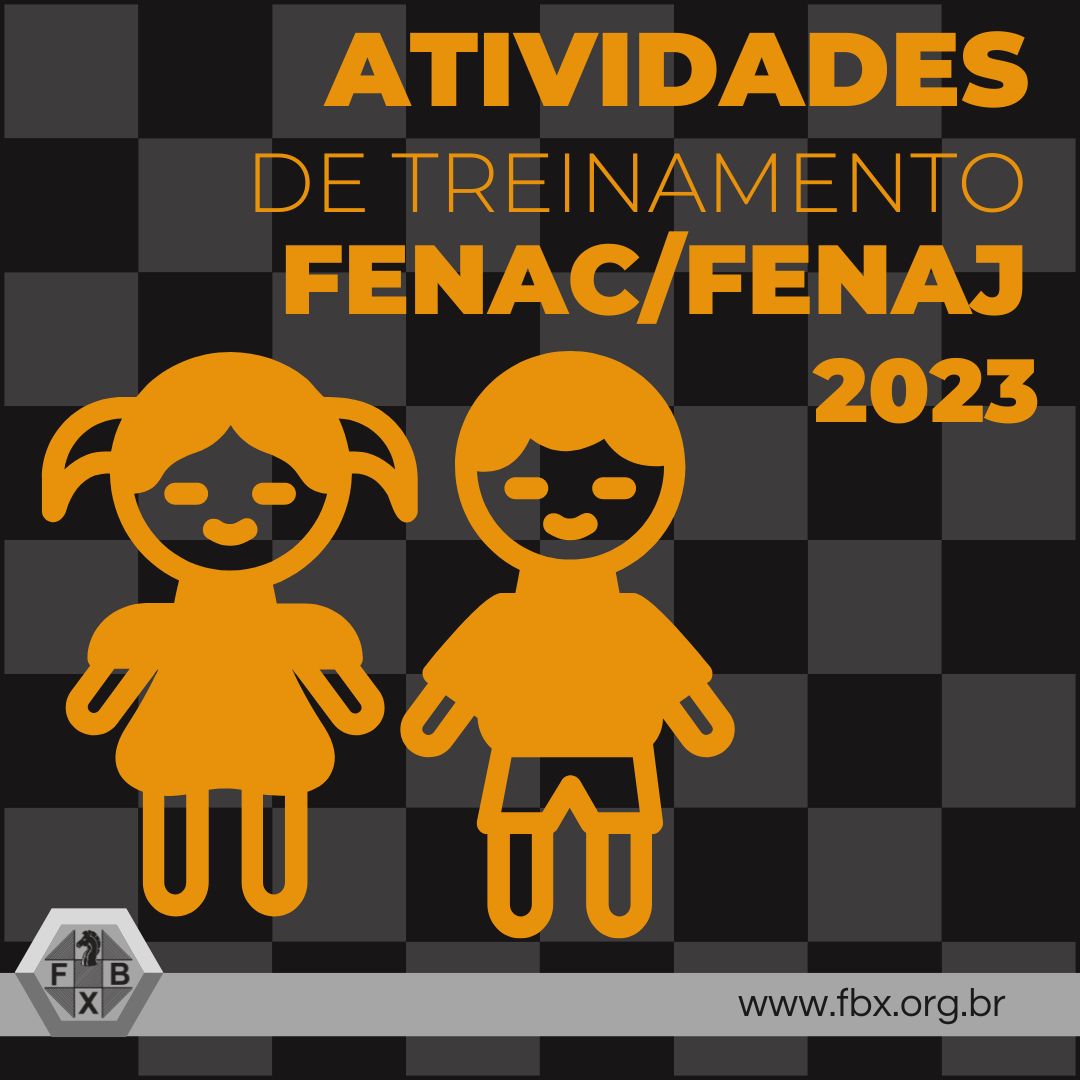 FENAC & FENAJ 2023 - Campeonatos Brasileiros de Menores Clássico, Rápido e  Blitz